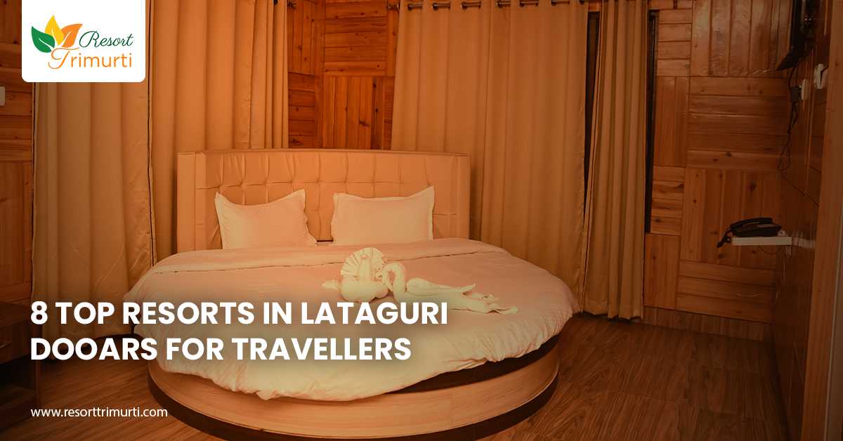 8 Top Resorts in Lataguri Dooars for Travellers