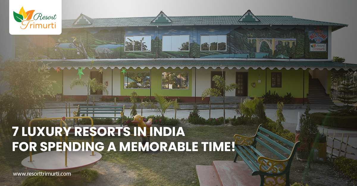 7 luxury resorts in India for spending a memorable time!