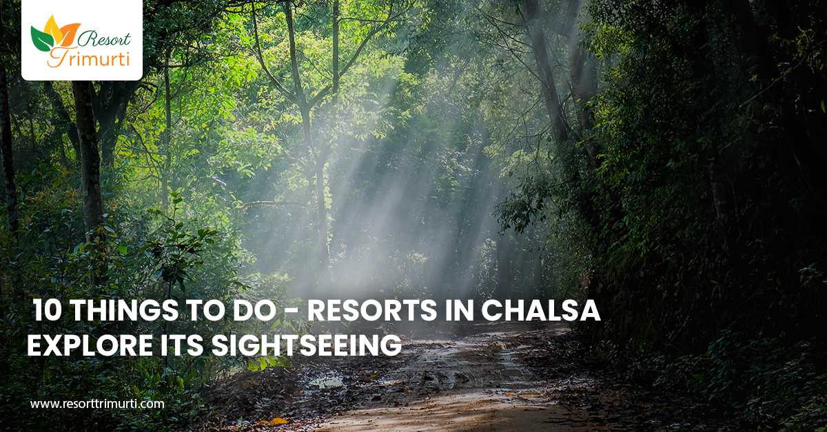 10 Things to Do - Resorts in Chalsa|Explore its Sightseeing