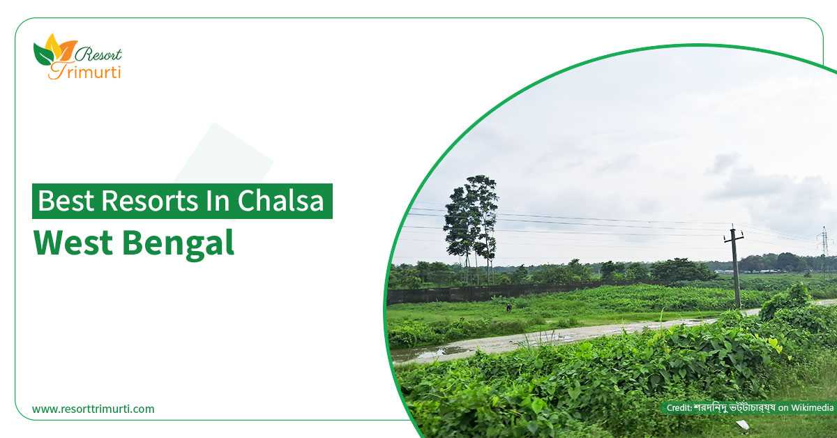 Best Resorts in Chalsa West Bengal