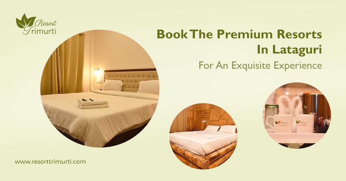 Book The Premium Resorts In Lataguri For An Exquisite Experience