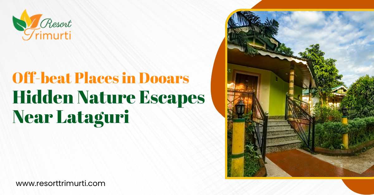 Offbeat Places in Dooars: Hidden Nature Escapes Near Lataguri