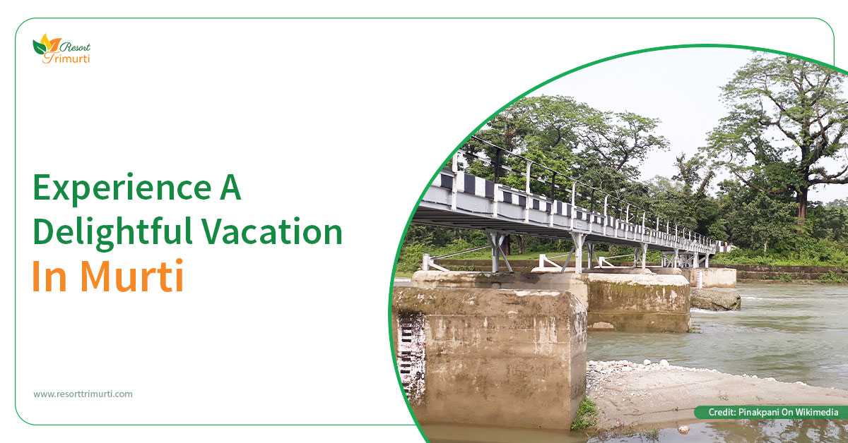 Experience A Delightful Vacation In Murti