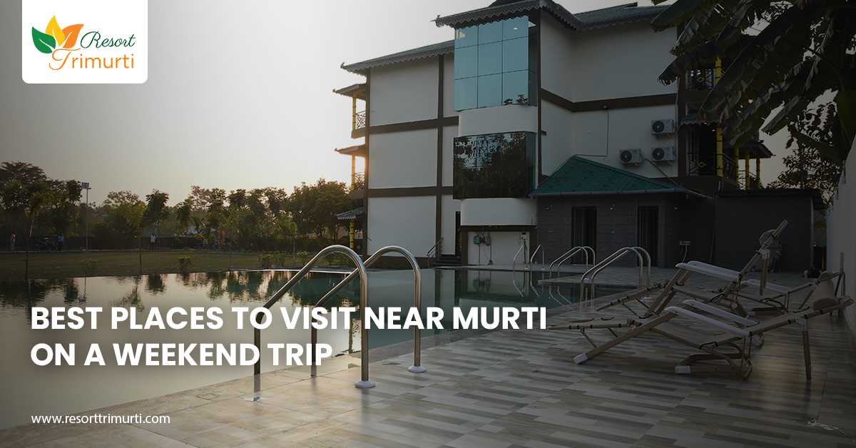 Best Places to Visit Near Murti on a Weekend Trip