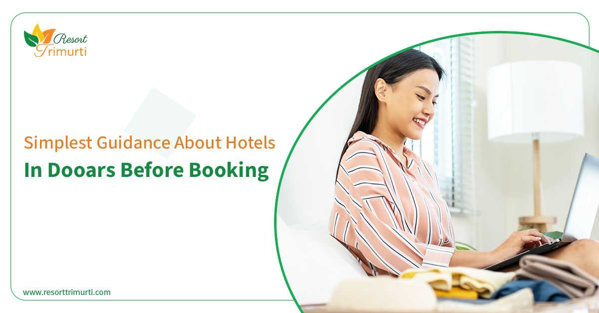Simplest Guidance About Hotels in Dooars Before Booking