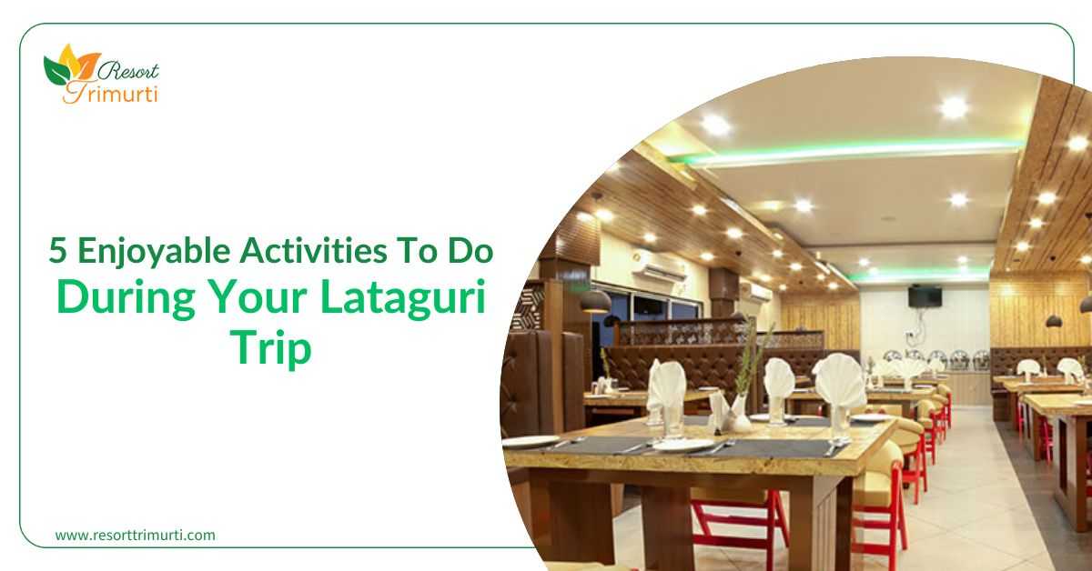 5 Enjoyable Activities To Do During Your Lataguri Trip