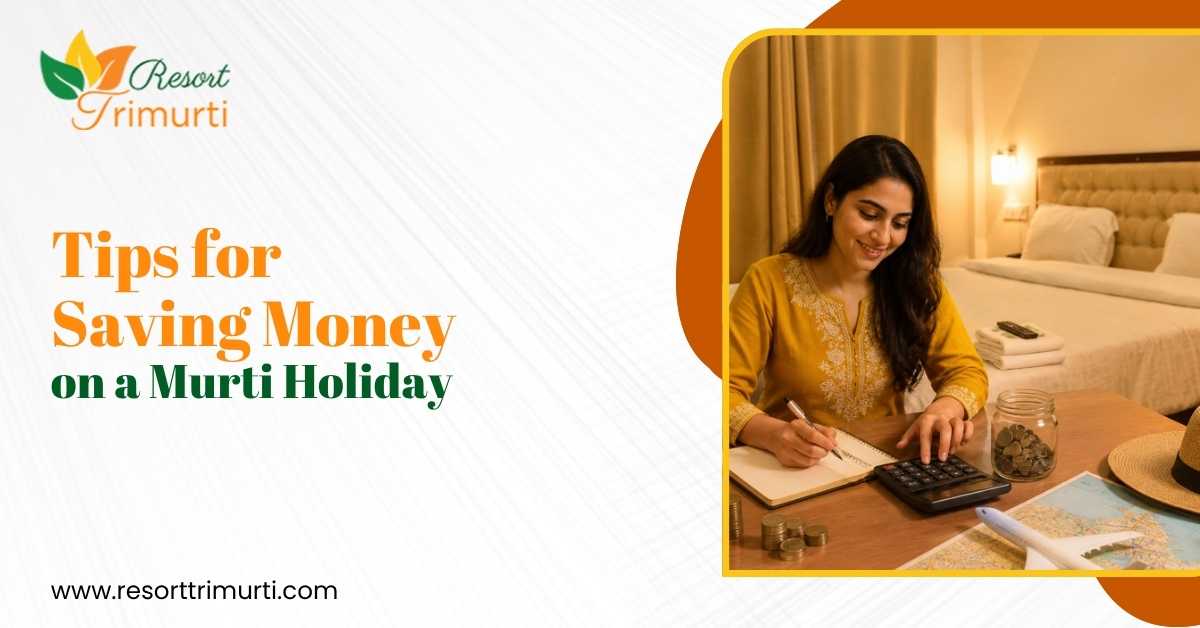 Tips for Saving Money on a Murti Holiday