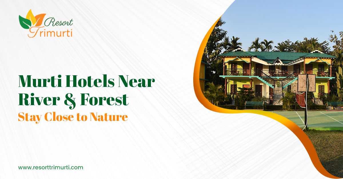 Murti Hotels Near River & Forest: Stay Close to Nature