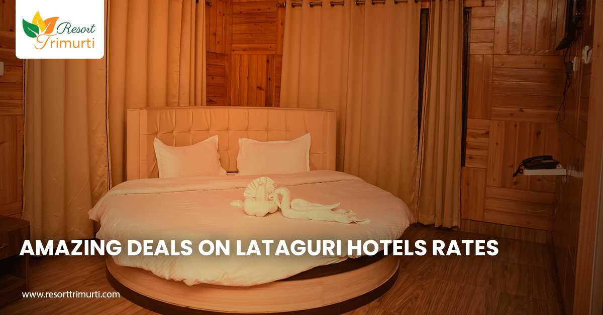 Amazing Deals on Lataguri Hotels Rates