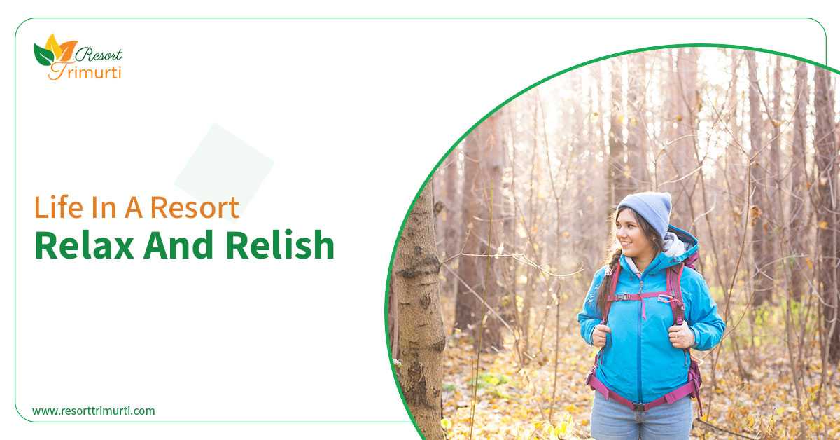 Life in a Resort: Relax and Relish