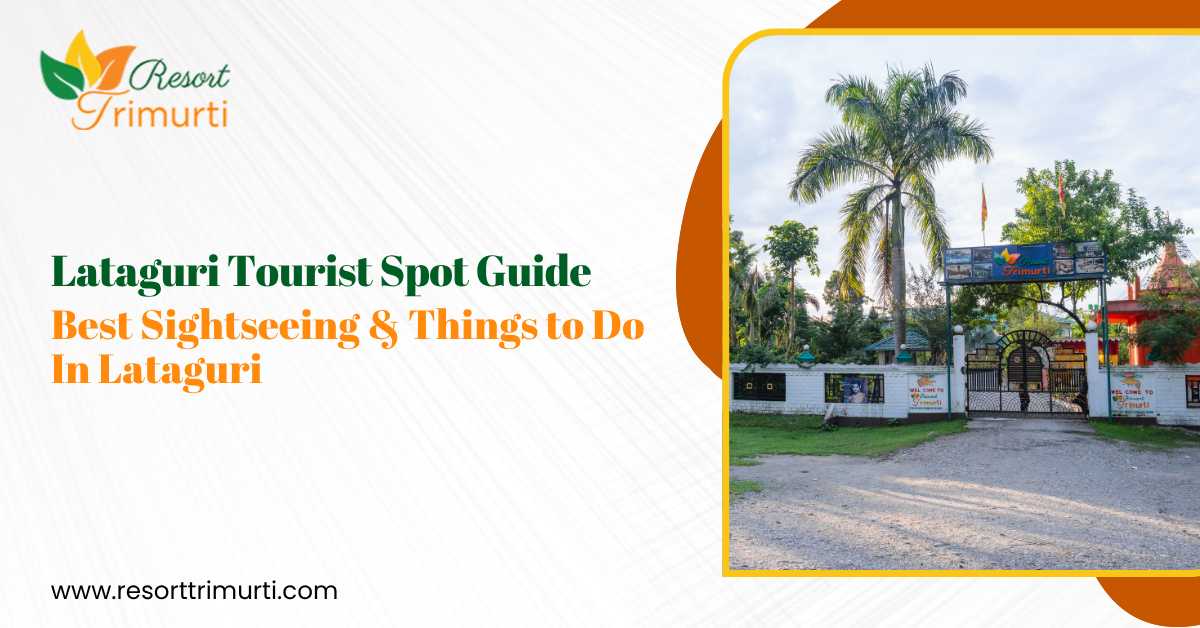 Lataguri tourist spot guide banner featuring Resort Trimurti entrance, showcasing best sightseeing places and things to do in Lataguri, Dooars, West Bengal