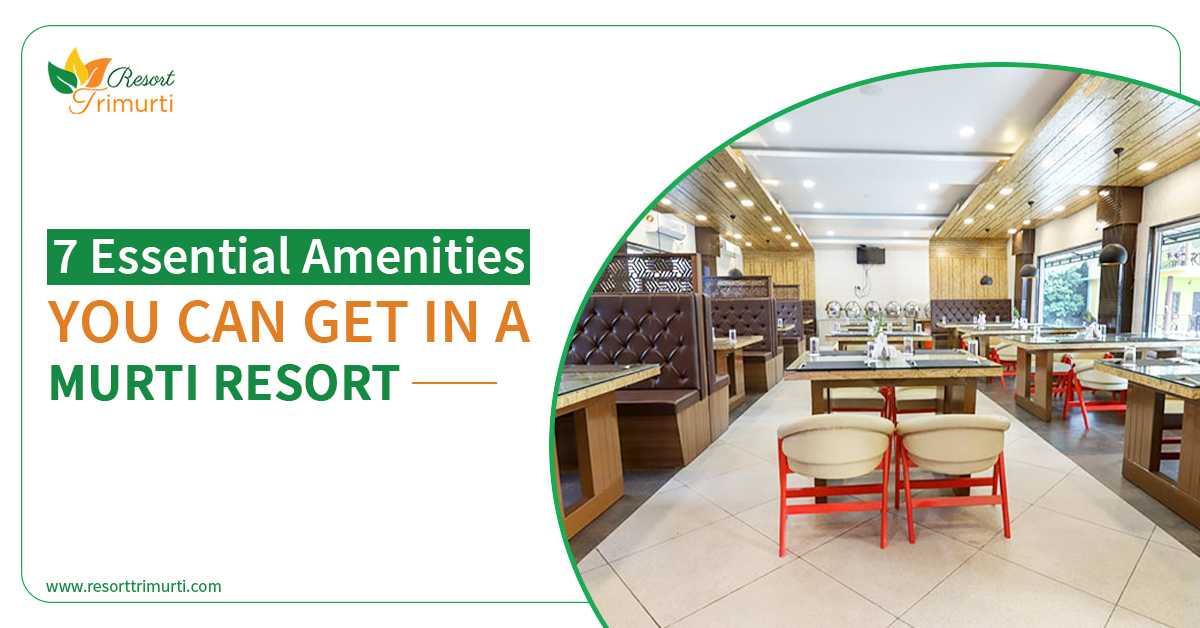 7 Essential Amenities You Can Get In A Murti Resort