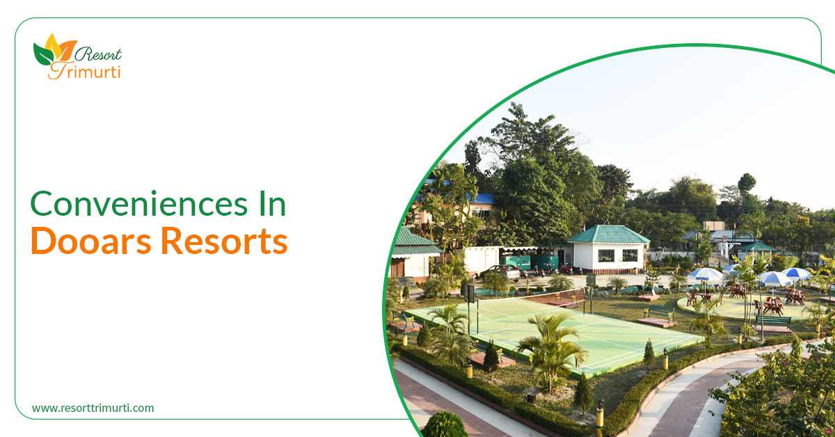 Common Facilities Available In Dooars Resorts